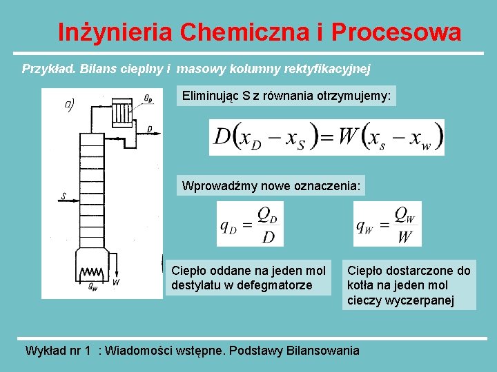 Inżynieria Chemiczna i Procesowa Przykład. Bilans cieplny i masowy kolumny rektyfikacyjnej Eliminując S z