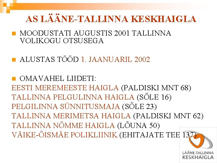 AS LÄÄNE-TALLINNA KESKHAIGLA n MOODUSTATI AUGUSTIS 2001 TALLINNA VOLIKOGU OTSUSEGA n ALUSTAS TÖÖD 1.