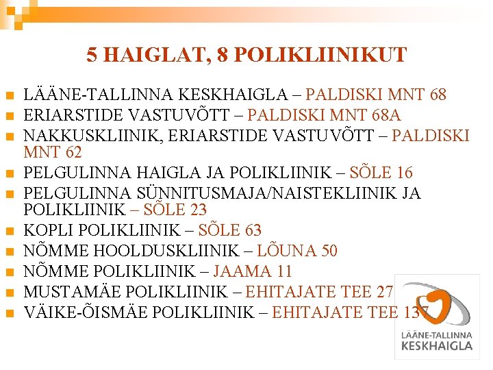 5 HAIGLAT, 8 POLIKLIINIKUT n n n n n LÄÄNE-TALLINNA KESKHAIGLA – PALDISKI MNT