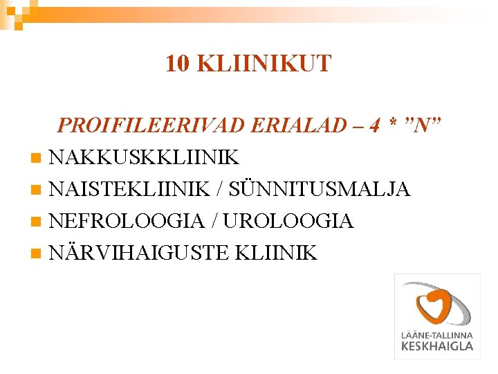 10 KLIINIKUT PROIFILEERIVAD ERIALAD – 4 * ”N” n NAKKUSKKLIINIK n NAISTEKLIINIK / SÜNNITUSMALJA 10 KLIINIKUT PROIFILEERIVAD ERIALAD – 4 * ”N” n NAKKUSKKLIINIK n NAISTEKLIINIK / SÜNNITUSMALJA