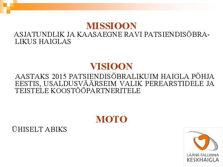 MISSIOON ASJATUNDLIK JA KAASAEGNE RAVI PATSIENDISÕBRALIKUS HAIGLAS VISIOON AASTAKS 2015 PATSIENDISÕBRALIKUIM HAIGLA PÕHJA EESTIS, MISSIOON ASJATUNDLIK JA KAASAEGNE RAVI PATSIENDISÕBRALIKUS HAIGLAS VISIOON AASTAKS 2015 PATSIENDISÕBRALIKUIM HAIGLA PÕHJA EESTIS,
