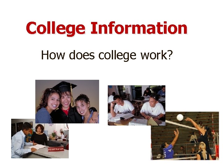 College Information How does college work? 