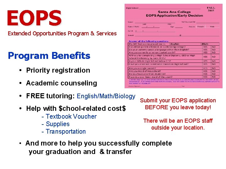 EOPS Extended Opportunities Program & Services Program Benefits • Priority registration • Academic counseling