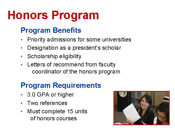 Honors Program Benefits • Priority admissions for some universities • Designation as a president’s