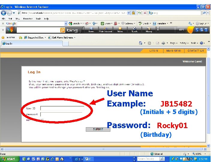 User Name Example: JB 15482 (Initials + 5 digits) Password: Rocky 01 (Birthday) 