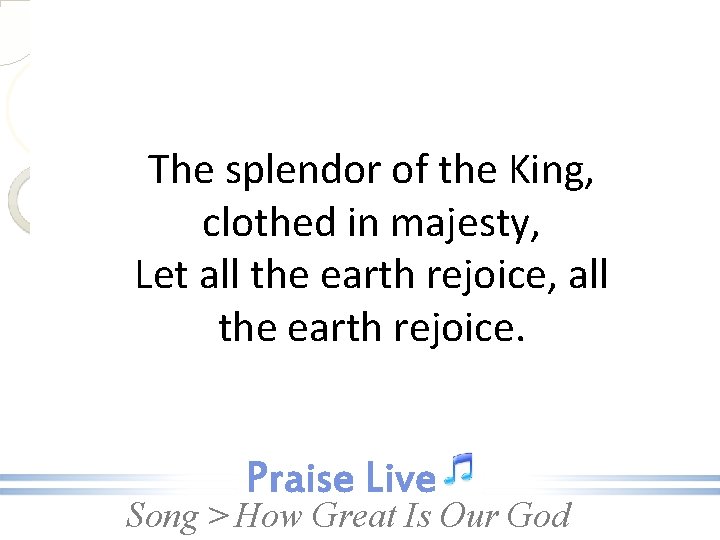 The splendor of the King, clothed in majesty, Let all the earth rejoice, all