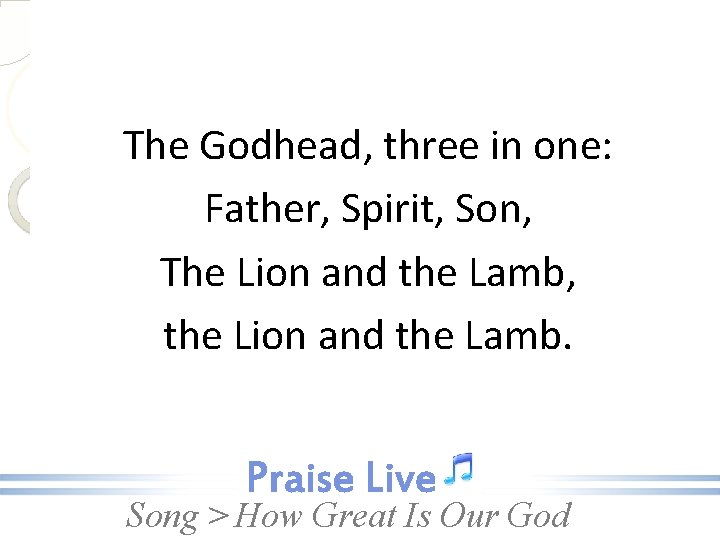 The Godhead, three in one: Father, Spirit, Son, The Lion and the Lamb, the