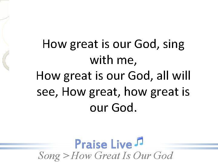 How great is our God, sing with me, How great is our God, all