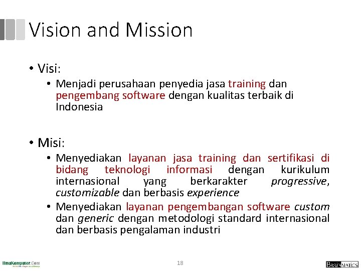 Vision and Mission • Visi: • Menjadi perusahaan penyedia jasa training dan pengembang software