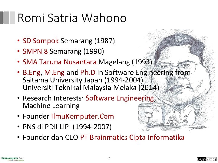 Romi Satria Wahono • • SD Sompok Semarang (1987) SMPN 8 Semarang (1990) SMA