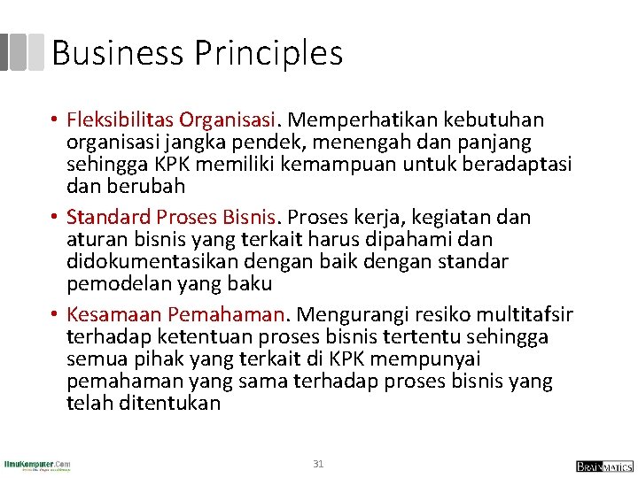 Business Principles • Fleksibilitas Organisasi. Memperhatikan kebutuhan organisasi jangka pendek, menengah dan panjang sehingga