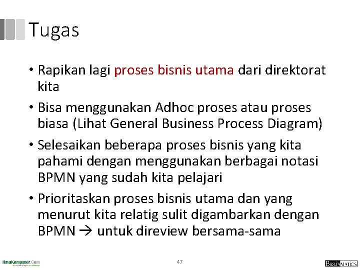 Tugas • Rapikan lagi proses bisnis utama dari direktorat kita • Bisa menggunakan Adhoc