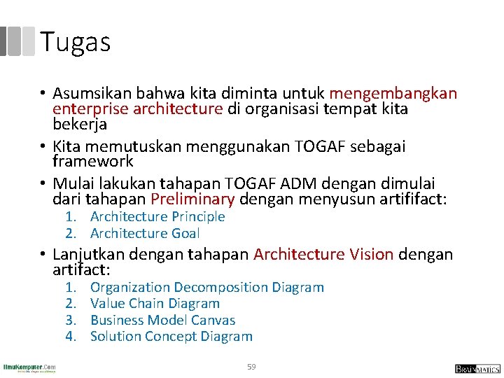 Tugas • Asumsikan bahwa kita diminta untuk mengembangkan enterprise architecture di organisasi tempat kita