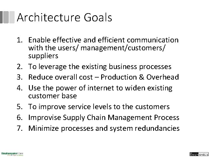 Architecture Goals 1. Enable effective and efficient communication with the users/ management/customers/ suppliers 2.