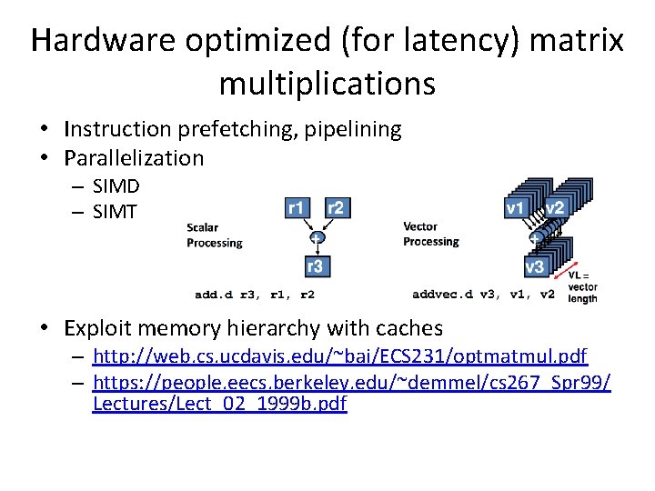 Hardware optimized (for latency) matrix multiplications • Instruction prefetching, pipelining • Parallelization – SIMD