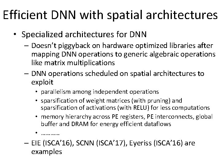 Efficient DNN with spatial architectures • Specialized architectures for DNN – Doesn’t piggyback on