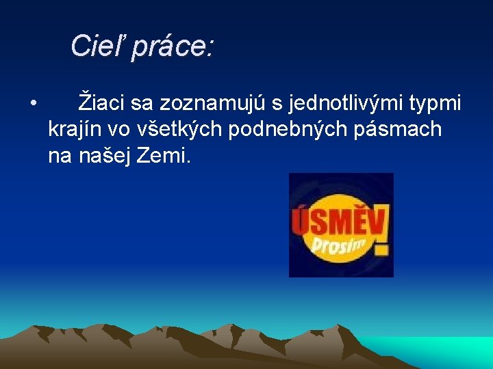 Cieľ práce: • Žiaci sa zoznamujú s jednotlivými typmi krajín vo všetkých podnebných pásmach