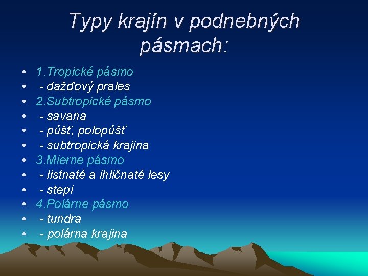 Typy krajín v podnebných pásmach: • • • 1. Tropické pásmo - dažďový prales