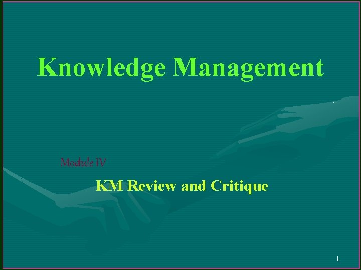 Knowledge Management Module IV KM Review and Critique 1 Knowledge Management Module IV KM Review and Critique 1