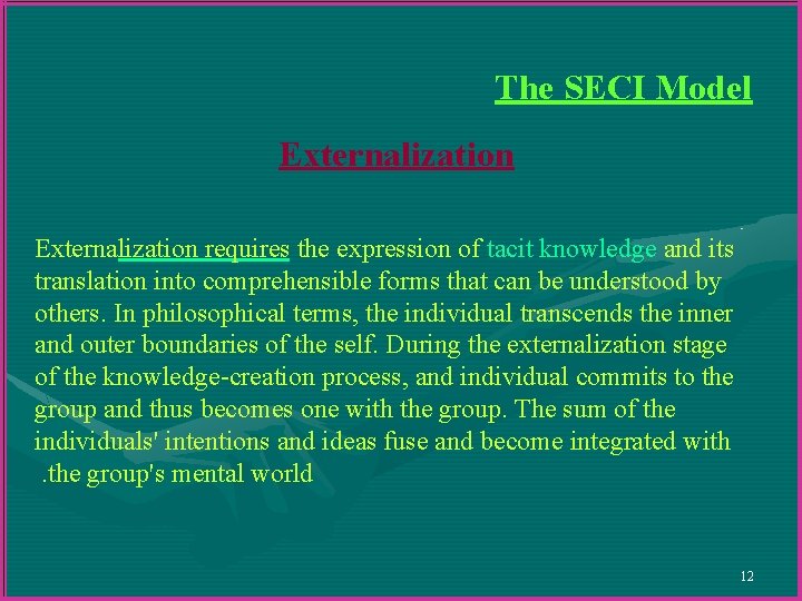 The SECI Model Externalization requires the expression of tacit knowledge and its translation into The SECI Model Externalization requires the expression of tacit knowledge and its translation into