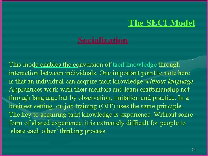 The SECI Model Socialization This mode enables the conversion of tacit knowledge through interaction The SECI Model Socialization This mode enables the conversion of tacit knowledge through interaction