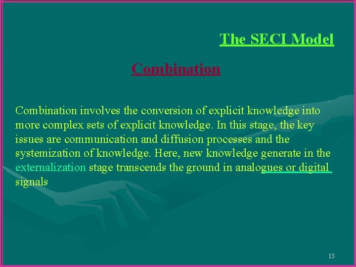 The SECI Model Combination involves the conversion of explicit knowledge into more complex sets The SECI Model Combination involves the conversion of explicit knowledge into more complex sets