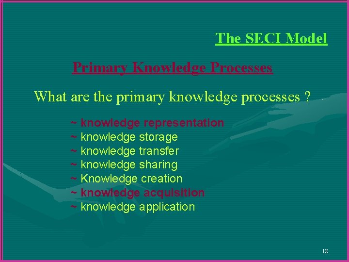 The SECI Model Primary Knowledge Processes What are the primary knowledge processes ? ~ The SECI Model Primary Knowledge Processes What are the primary knowledge processes ? ~