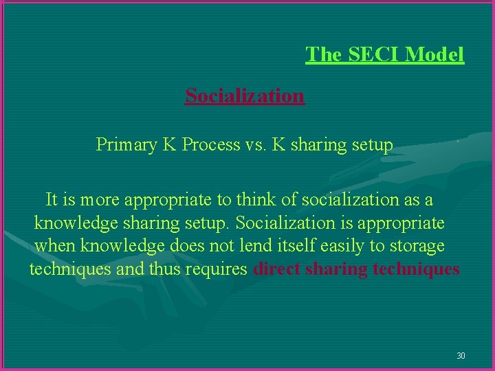 The SECI Model Socialization Primary K Process vs. K sharing setup It is more The SECI Model Socialization Primary K Process vs. K sharing setup It is more