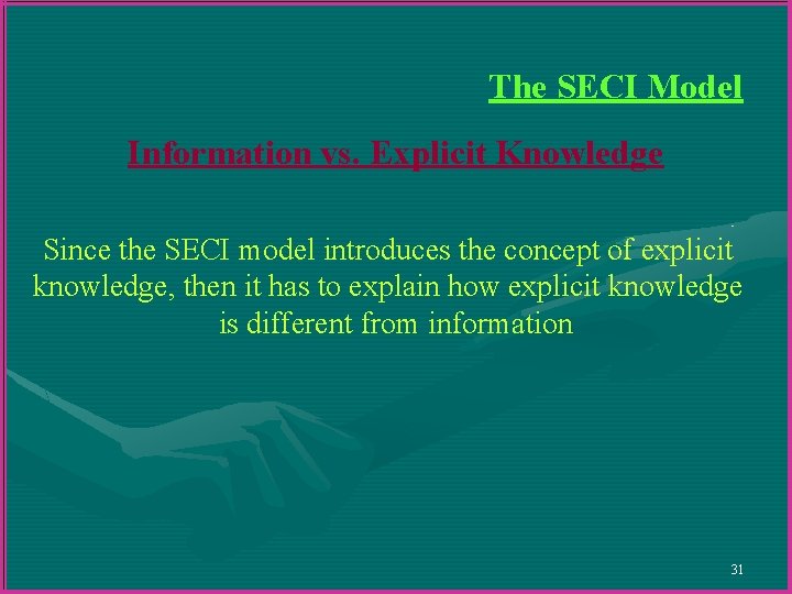 The SECI Model Information vs. Explicit Knowledge Since the SECI model introduces the concept The SECI Model Information vs. Explicit Knowledge Since the SECI model introduces the concept