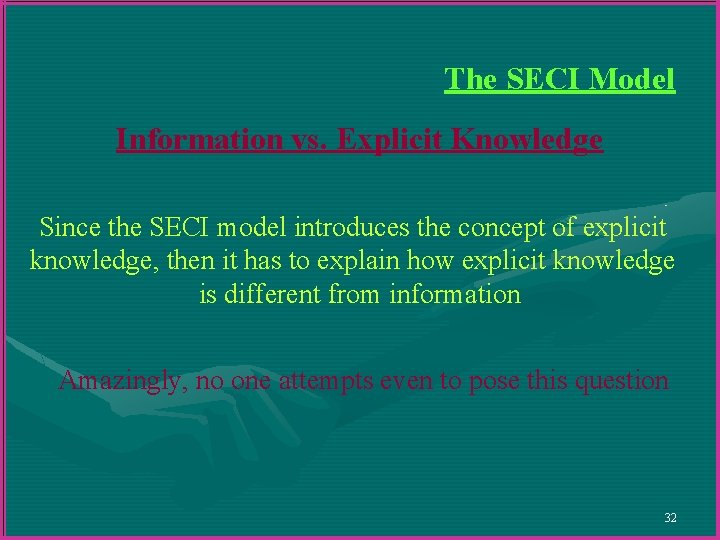 The SECI Model Information vs. Explicit Knowledge Since the SECI model introduces the concept The SECI Model Information vs. Explicit Knowledge Since the SECI model introduces the concept