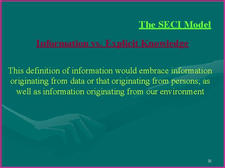 The SECI Model Information vs. Explicit Knowledge This definition of information would embrace information The SECI Model Information vs. Explicit Knowledge This definition of information would embrace information