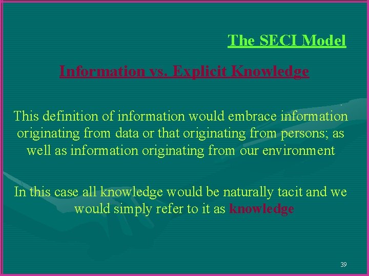 The SECI Model Information vs. Explicit Knowledge This definition of information would embrace information The SECI Model Information vs. Explicit Knowledge This definition of information would embrace information