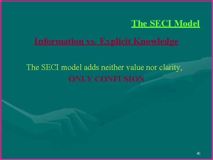 The SECI Model Information vs. Explicit Knowledge The SECI model adds neither value nor The SECI Model Information vs. Explicit Knowledge The SECI model adds neither value nor