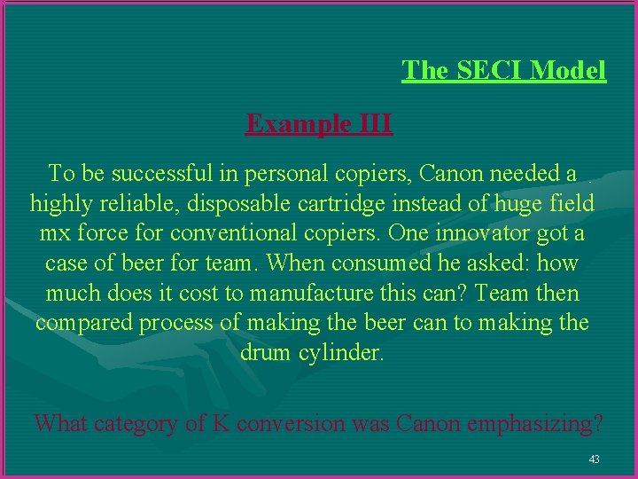 The SECI Model Example III To be successful in personal copiers, Canon needed a The SECI Model Example III To be successful in personal copiers, Canon needed a