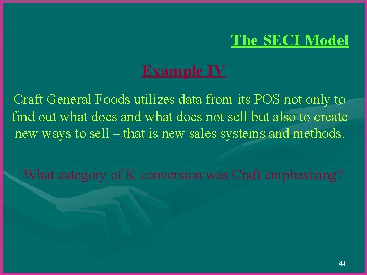 The SECI Model Example IV Craft General Foods utilizes data from its POS not The SECI Model Example IV Craft General Foods utilizes data from its POS not