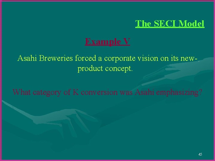 The SECI Model Example V Asahi Breweries forced a corporate vision on its newproduct The SECI Model Example V Asahi Breweries forced a corporate vision on its newproduct