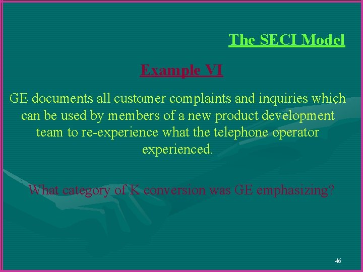 The SECI Model Example VI GE documents all customer complaints and inquiries which can The SECI Model Example VI GE documents all customer complaints and inquiries which can
