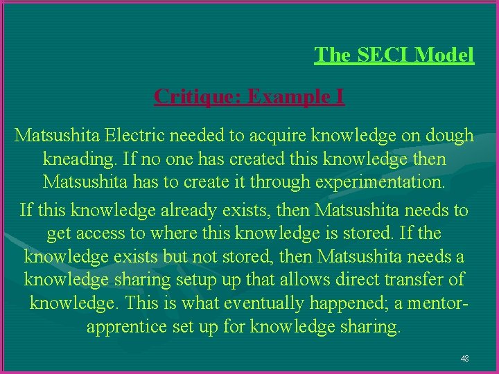 The SECI Model Critique: Example I Matsushita Electric needed to acquire knowledge on dough The SECI Model Critique: Example I Matsushita Electric needed to acquire knowledge on dough