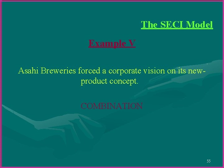 The SECI Model Example V Asahi Breweries forced a corporate vision on its newproduct The SECI Model Example V Asahi Breweries forced a corporate vision on its newproduct