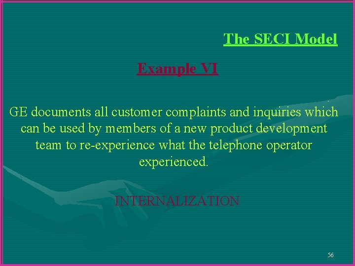 The SECI Model Example VI GE documents all customer complaints and inquiries which can The SECI Model Example VI GE documents all customer complaints and inquiries which can