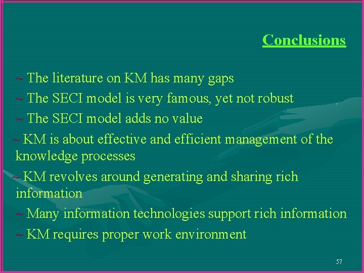 Conclusions ~ The literature on KM has many gaps ~ The SECI model is Conclusions ~ The literature on KM has many gaps ~ The SECI model is