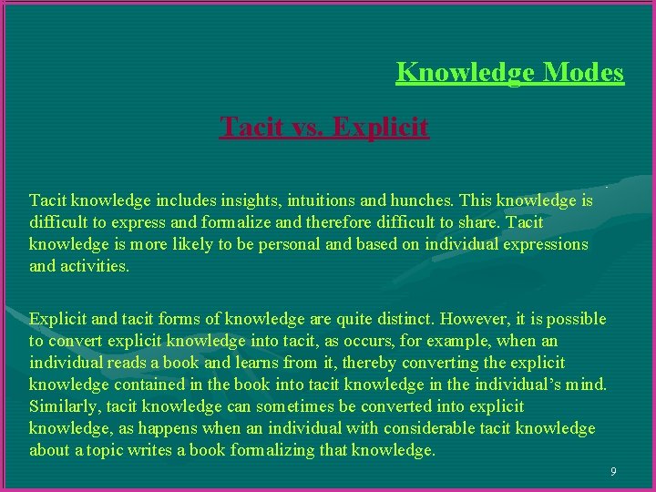 Knowledge Modes Tacit vs. Explicit Tacit knowledge includes insights, intuitions and hunches. This knowledge Knowledge Modes Tacit vs. Explicit Tacit knowledge includes insights, intuitions and hunches. This knowledge
