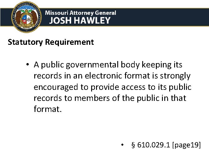 Statutory Requirement • A public governmental body keeping its records in an electronic format