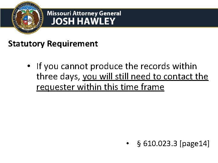 Statutory Requirement • If you cannot produce the records within three days, you will