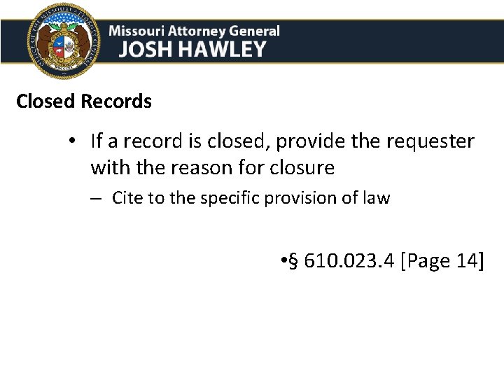 Closed Records • If a record is closed, provide the requester with the reason