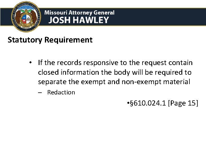 Statutory Requirement • If the records responsive to the request contain closed information the