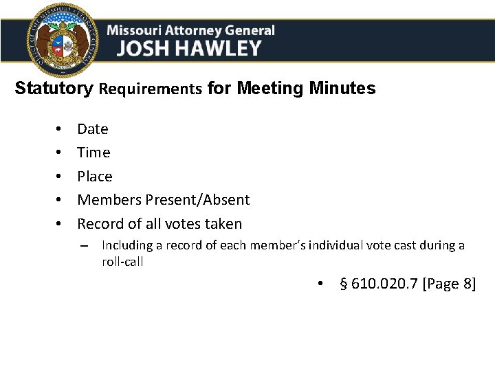 Statutory Requirements for Meeting Minutes • • • Date Time Place Members Present/Absent Record