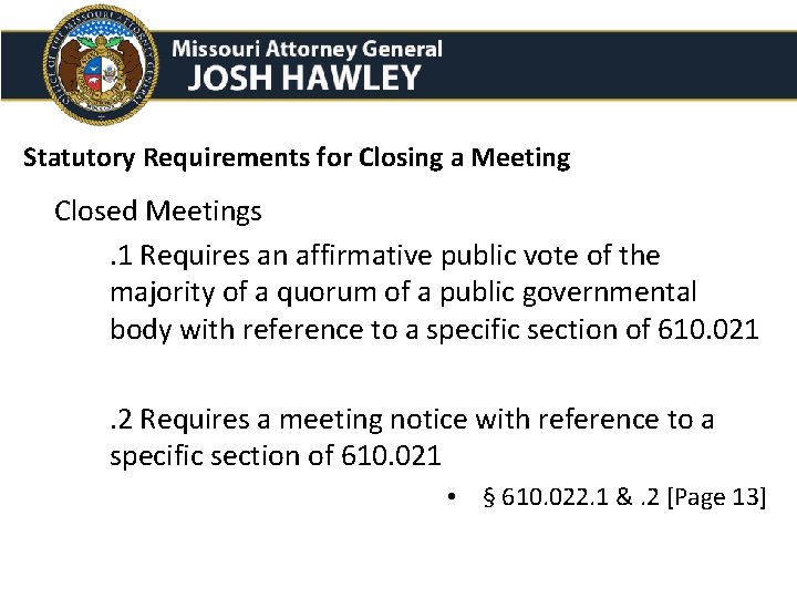 Statutory Requirements for Closing a Meeting Closed Meetings. 1 Requires an affirmative public vote