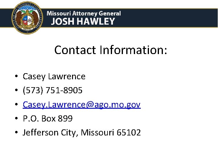 Contact Information: • • • Casey Lawrence (573) 751 -8905 Casey. Lawrence@ago. mo. gov Contact Information: • • • Casey Lawrence (573) 751 -8905 Casey. Lawrence@ago. mo. gov