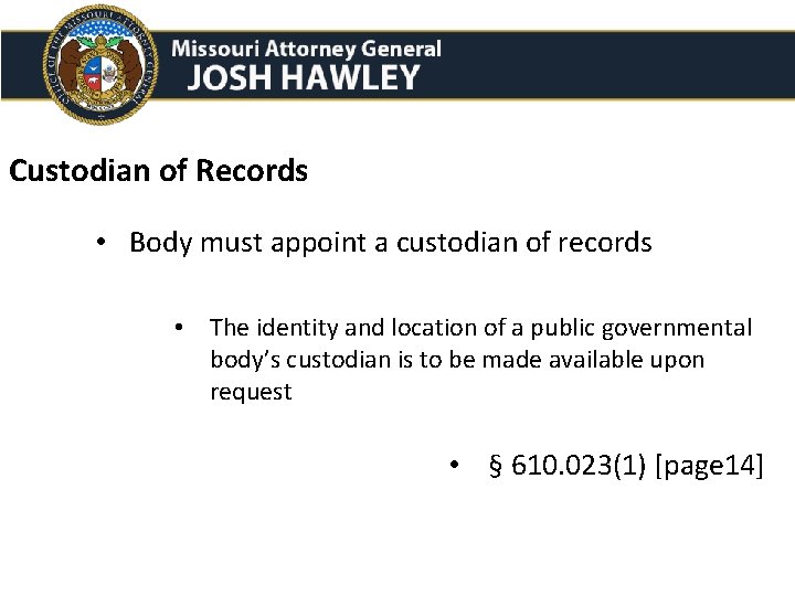 Custodian of Records • Body must appoint a custodian of records • The identity